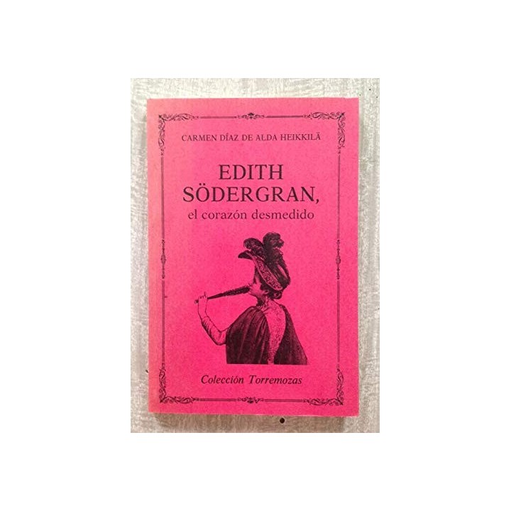 Edith Södergran, el corazon desmedido (Dedicatoria y firma autógrafa de autor a poeta con obras publicadas) PRIMERA EDICION